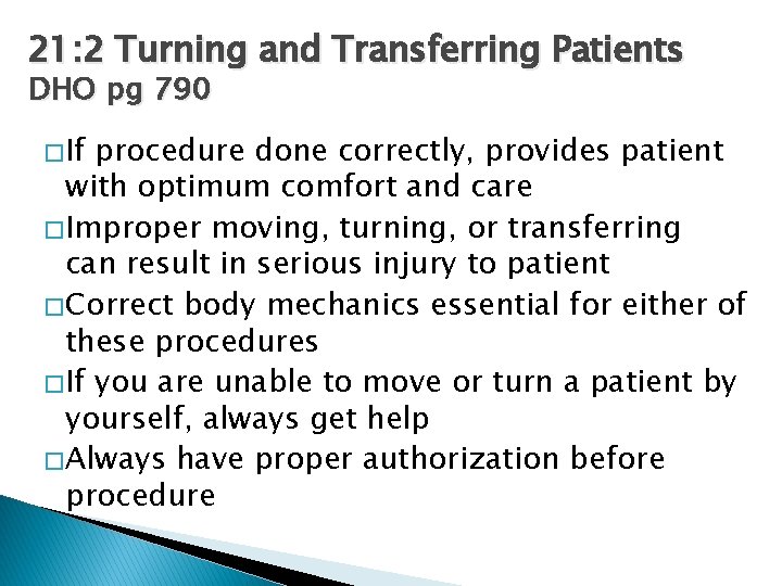 21: 2 Turning and Transferring Patients DHO pg 790 � If procedure done correctly,