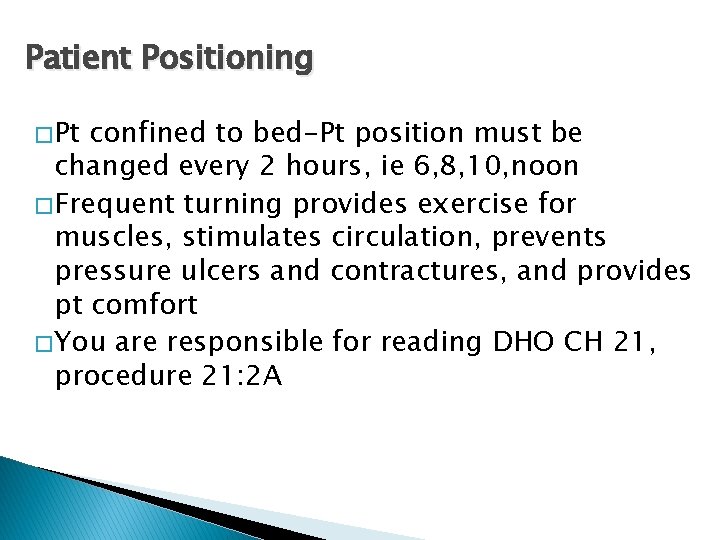 Patient Positioning � Pt confined to bed-Pt position must be changed every 2 hours,