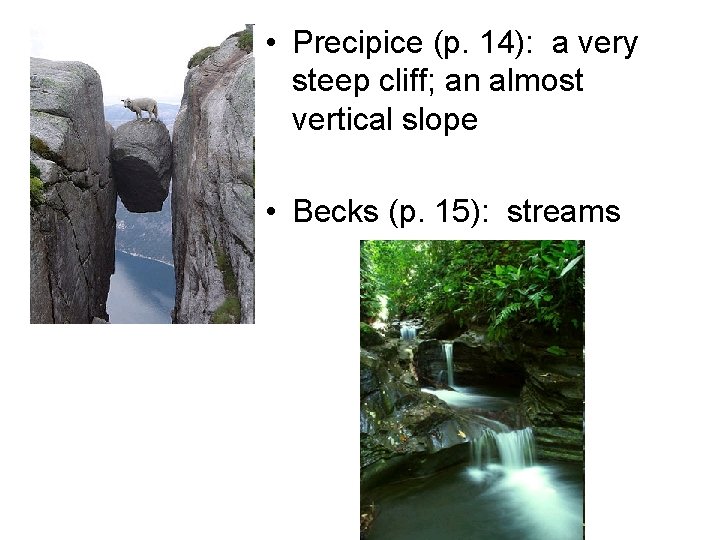  • Precipice (p. 14): a very steep cliff; an almost vertical slope •