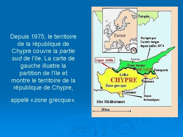 Depuis 1975, le territoire de la république de Chypre couvre la partie sud de