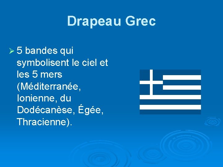 Drapeau Grec Ø 5 bandes qui symbolisent le ciel et les 5 mers (Méditerranée,
