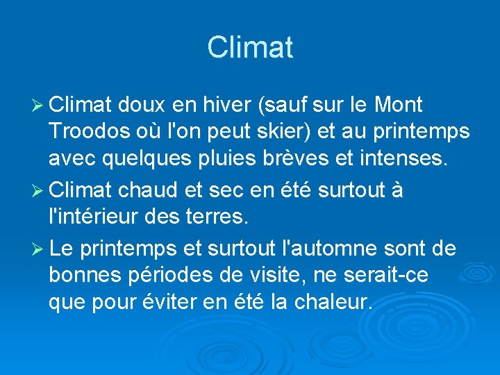 Climat Ø Climat doux en hiver (sauf sur le Mont Troodos où l'on peut