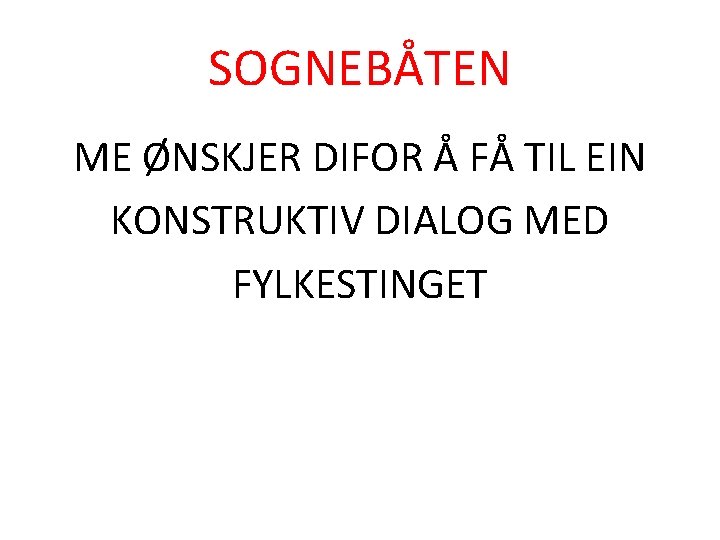 SOGNEBÅTEN ME ØNSKJER DIFOR Å FÅ TIL EIN KONSTRUKTIV DIALOG MED FYLKESTINGET 