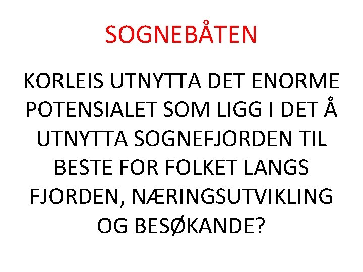 SOGNEBÅTEN KORLEIS UTNYTTA DET ENORME POTENSIALET SOM LIGG I DET Å UTNYTTA SOGNEFJORDEN TIL