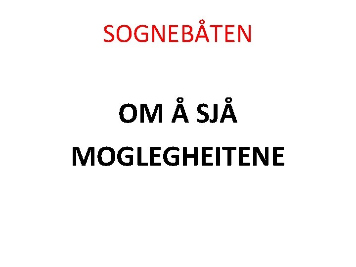 SOGNEBÅTEN OM Å SJÅ MOGLEGHEITENE 