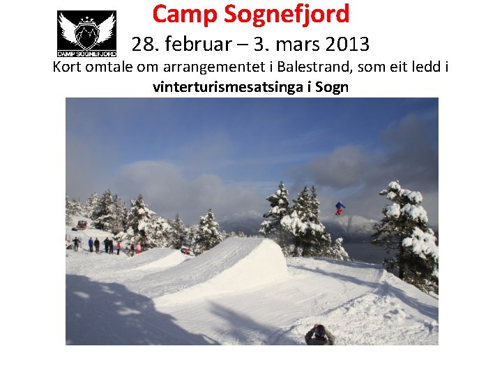 Camp Sognefjord 28. februar – 3. mars 2013 Kort omtale om arrangementet i Balestrand,