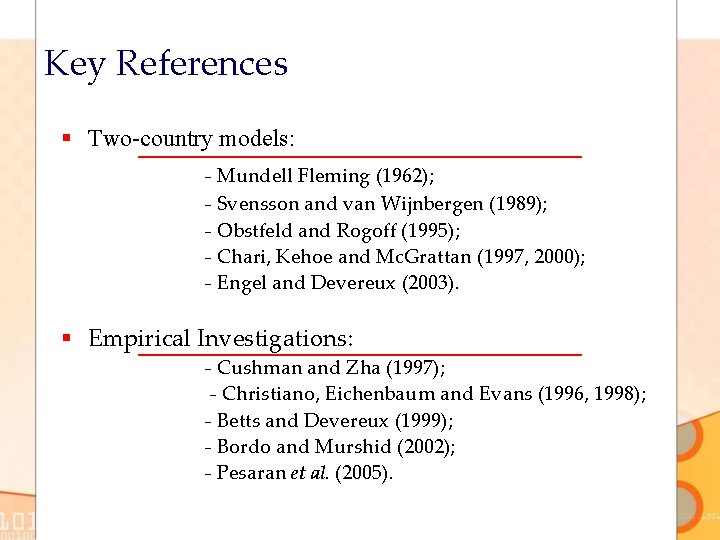 Key References § Two-country models: - Mundell Fleming (1962); - Svensson and van Wijnbergen