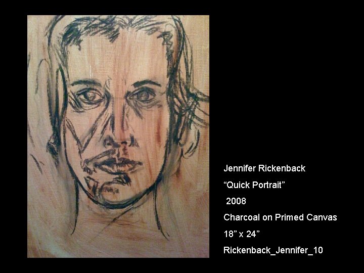 Jennifer Rickenback “Quick Portrait” 2008 Charcoal on Primed Canvas 18” x 24” Rickenback_Jennifer_10 