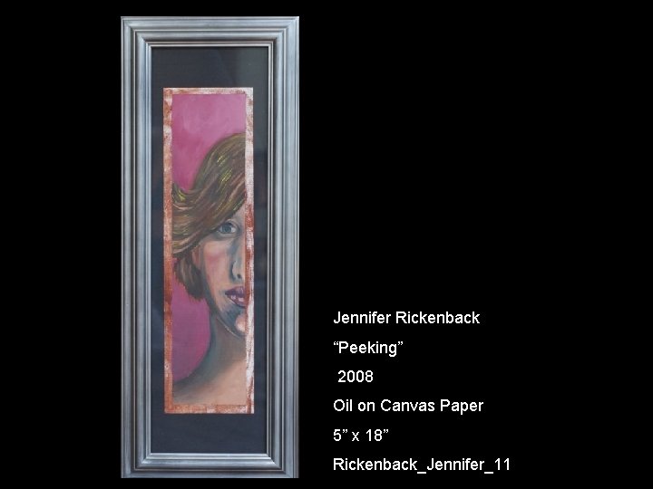 Jennifer Rickenback “Peeking” 2008 Oil on Canvas Paper 5” x 18” Rickenback_Jennifer_11 
