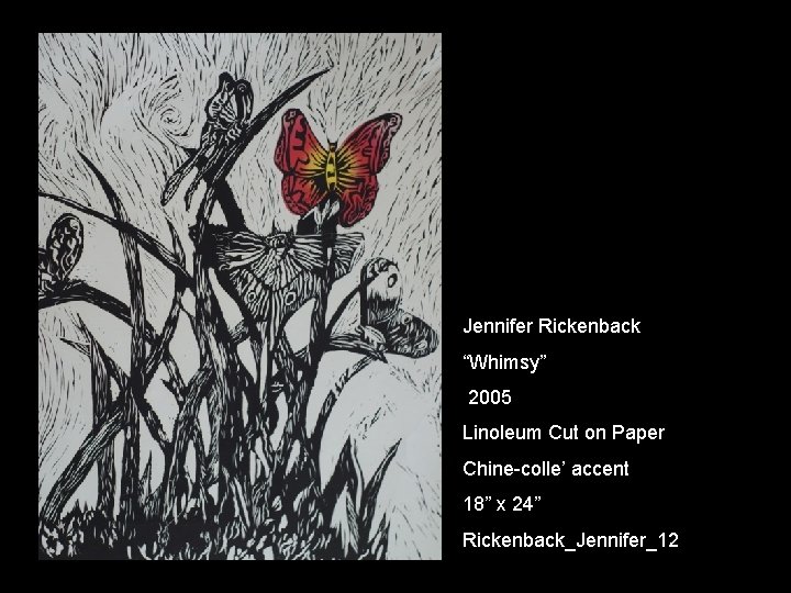 Jennifer Rickenback “Whimsy” 2005 Linoleum Cut on Paper Chine-colle’ accent 18” x 24” Rickenback_Jennifer_12