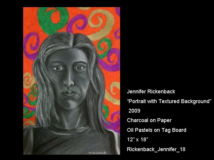 Jennifer Rickenback “Portrait with Textured Background” 2009 Charcoal on Paper Oil Pastels on Tag