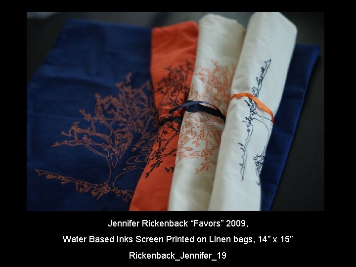 Jennifer Rickenback “Favors” 2009, Water Based Inks Screen Printed on Linen bags, 14” x