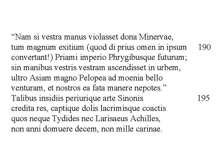 “Nam si vestra manus violasset dona Minervae, tum magnum exitium (quod di prius omen