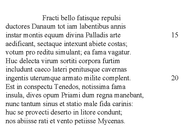 Fracti bello fatisque repulsi ductores Danaum tot iam labentibus annis instar montis equum divina