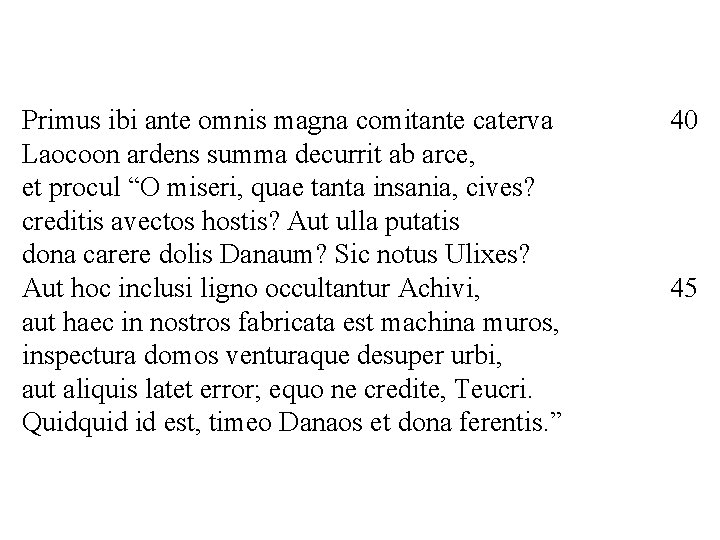 Primus ibi ante omnis magna comitante caterva Laocoon ardens summa decurrit ab arce, et