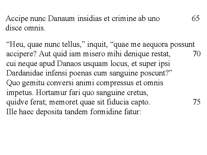 Accipe nunc Danaum insidias et crimine ab uno disce omnis. 65 “Heu, quae nunc