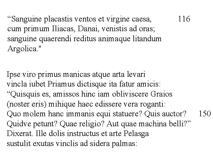“Sanguine placastis ventos et virgine caesa, cum primum Iliacas, Danai, venistis ad oras; sanguine