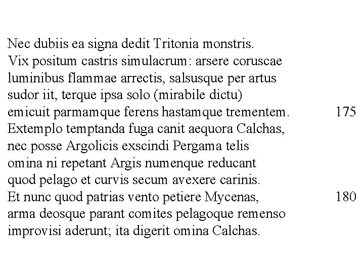 Nec dubiis ea signa dedit Tritonia monstris. Vix positum castris simulacrum: arsere coruscae luminibus