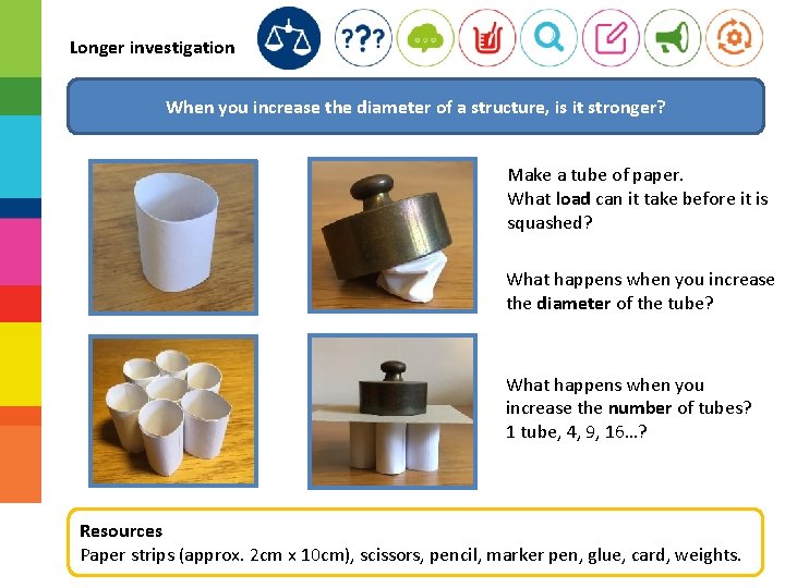 Longer investigation When you increase the diameter of a structure, is it stronger? Make