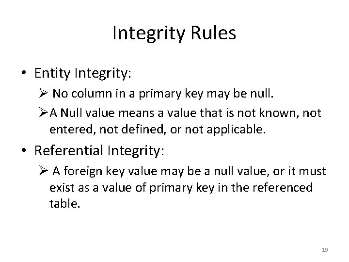 Integrity Rules • Entity Integrity: Ø No column in a primary key may be Integrity Rules • Entity Integrity: Ø No column in a primary key may be