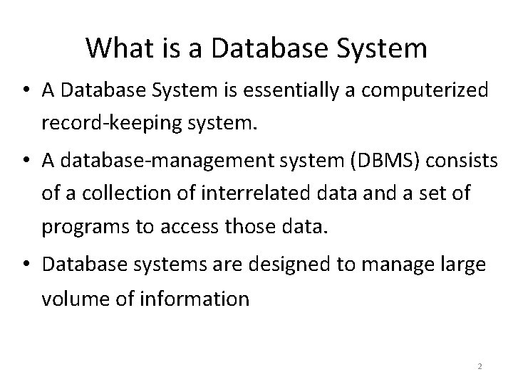 What is a Database System • A Database System is essentially a computerized record-keeping What is a Database System • A Database System is essentially a computerized record-keeping