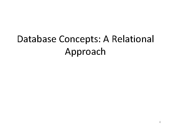 Database Concepts: A Relational Approach 4 Database Concepts: A Relational Approach 4