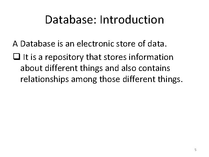 Database: Introduction A Database is an electronic store of data. q It is a Database: Introduction A Database is an electronic store of data. q It is a