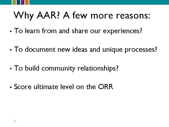Why AAR? A few more reasons: • To learn from and share our experiences?