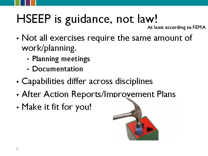 HSEEP is guidance, not law! At least according to FEMA • Not all exercises