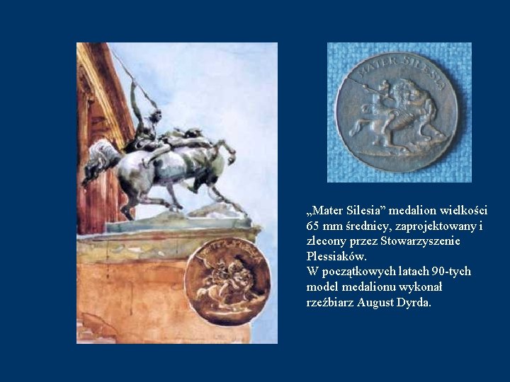 „Mater Silesia” medalion wielkości 65 mm średnicy, zaprojektowany i zlecony przez Stowarzyszenie Plessiaków. W