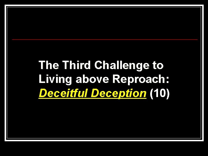 The Third Challenge to Living above Reproach: Deceitful Deception (10) 