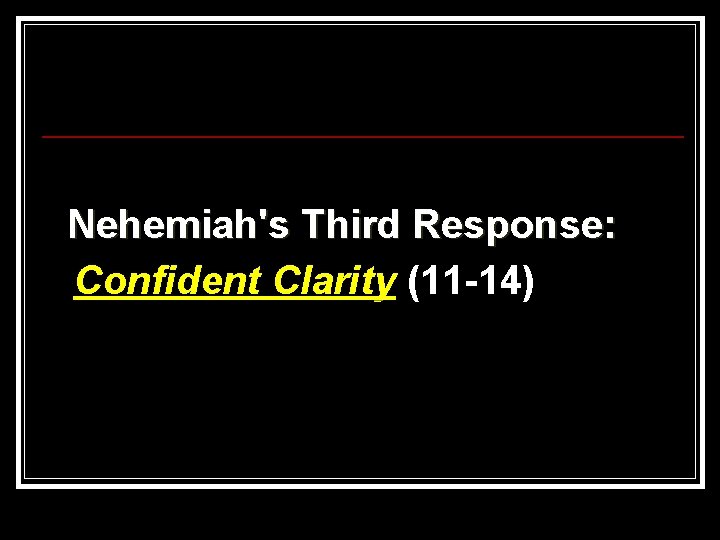 Nehemiah's Third Response: Confident Clarity (11 -14) 