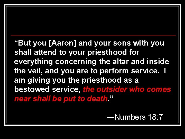 “But you [Aaron] and your sons with you shall attend to your priesthood for
