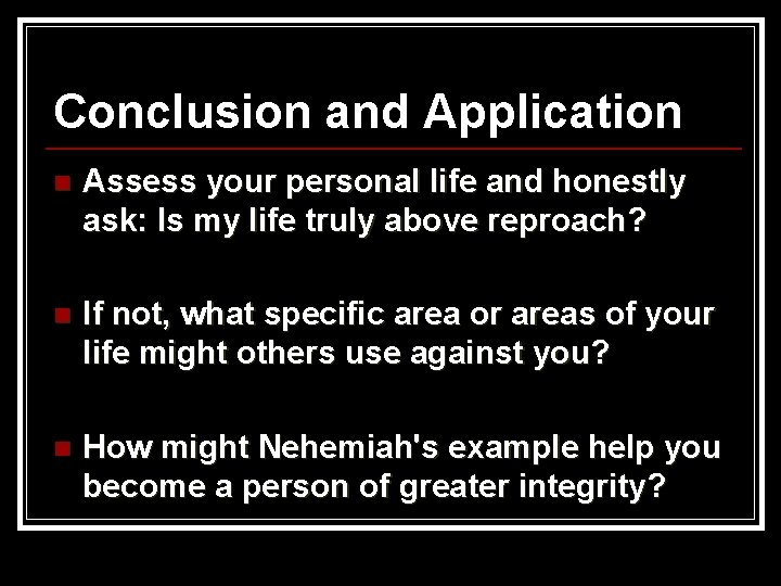 Conclusion and Application n Assess your personal life and honestly ask: Is my life