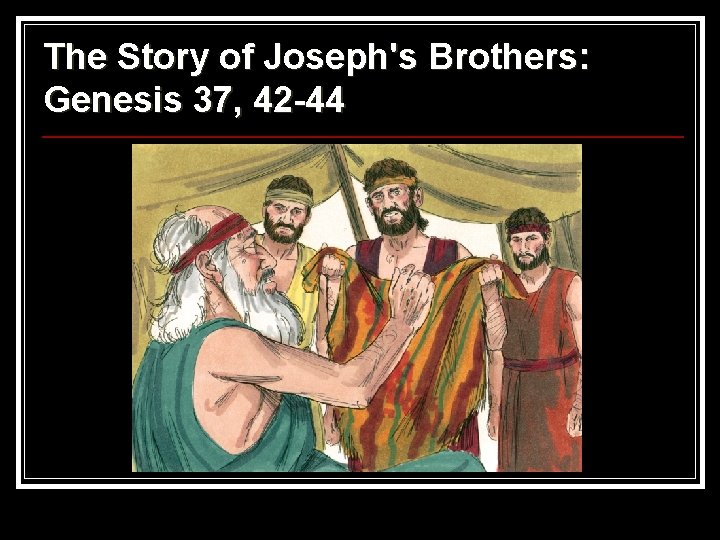 The Story of Joseph's Brothers: Genesis 37, 42 -44 