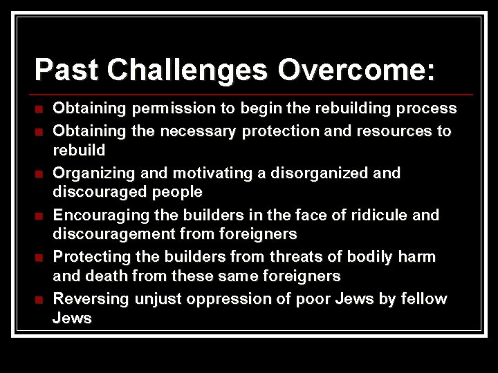 Past Challenges Overcome: n n n Obtaining permission to begin the rebuilding process Obtaining
