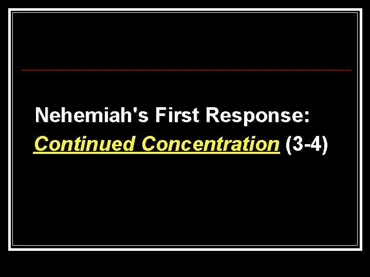 Nehemiah's First Response: Continued Concentration (3 -4) 