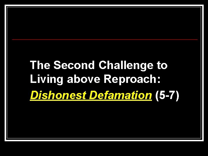 The Second Challenge to Living above Reproach: Dishonest Defamation (5 -7) 