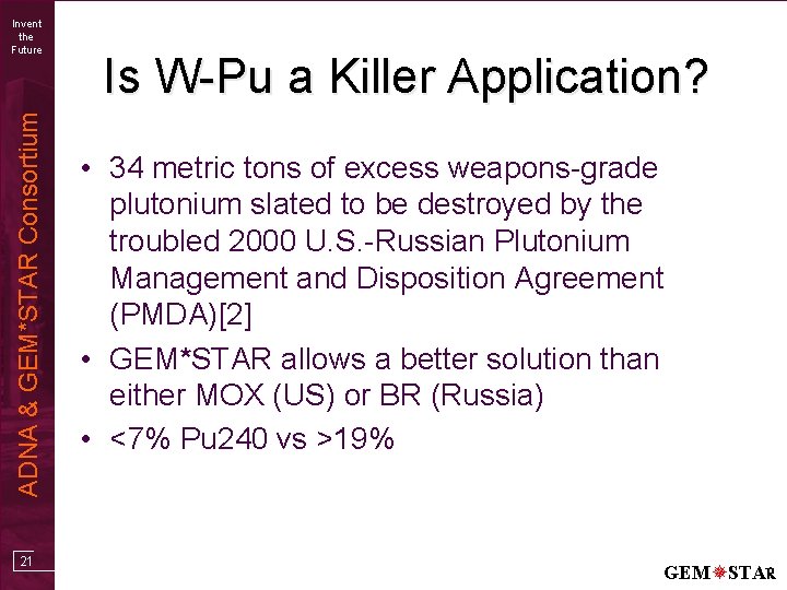 ADNA & GEM*STAR Consortium Invent the Future 21 Is W-Pu a Killer Application? •