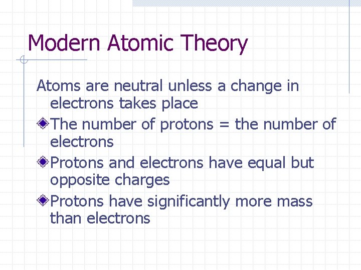 Modern Atomic Theory Atoms are neutral unless a change in electrons takes place The Modern Atomic Theory Atoms are neutral unless a change in electrons takes place The