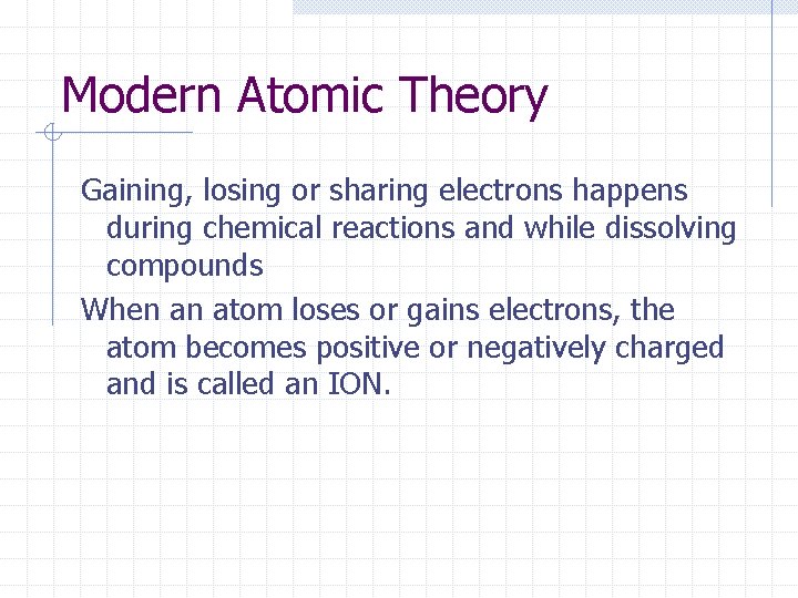 Modern Atomic Theory Gaining, losing or sharing electrons happens during chemical reactions and while Modern Atomic Theory Gaining, losing or sharing electrons happens during chemical reactions and while