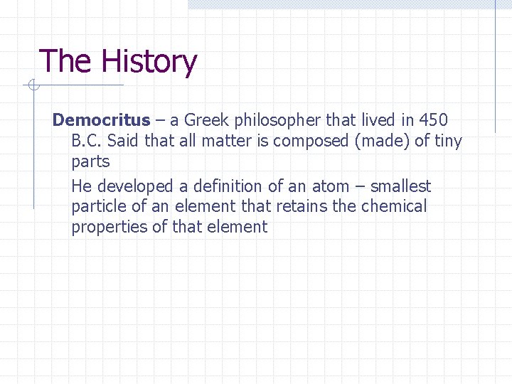 The History Democritus – a Greek philosopher that lived in 450 B. C. Said The History Democritus – a Greek philosopher that lived in 450 B. C. Said