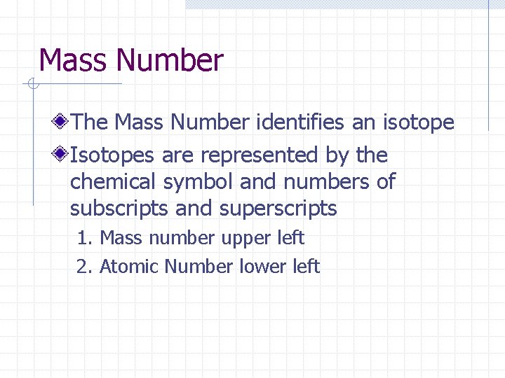 Mass Number The Mass Number identifies an isotope Isotopes are represented by the chemical Mass Number The Mass Number identifies an isotope Isotopes are represented by the chemical