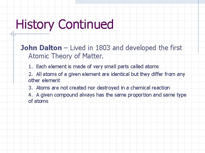 History Continued John Dalton – Lived in 1803 and developed the first Atomic Theory History Continued John Dalton – Lived in 1803 and developed the first Atomic Theory