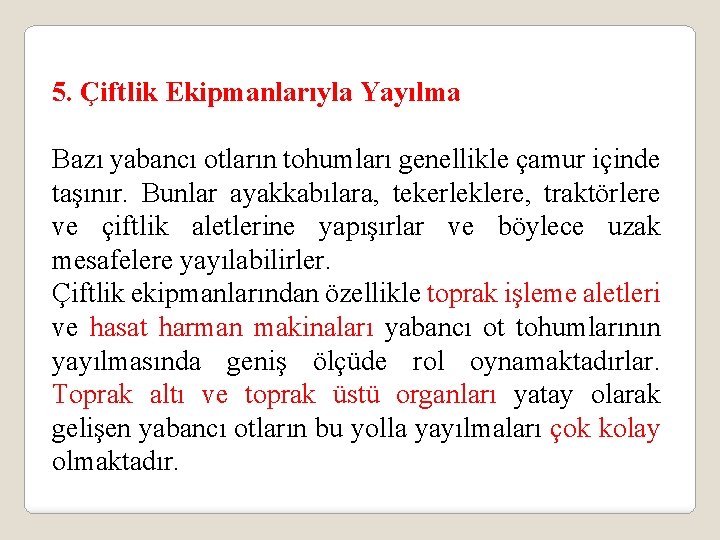 5. Çiftlik Ekipmanlarıyla Yayılma Bazı yabancı otların tohumları genellikle çamur içinde taşınır. Bunlar ayakkabılara,