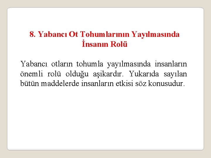 8. Yabancı Ot Tohumlarının Yayılmasında İnsanın Rolü Yabancı otların tohumla yayılmasında insanların önemli rolü