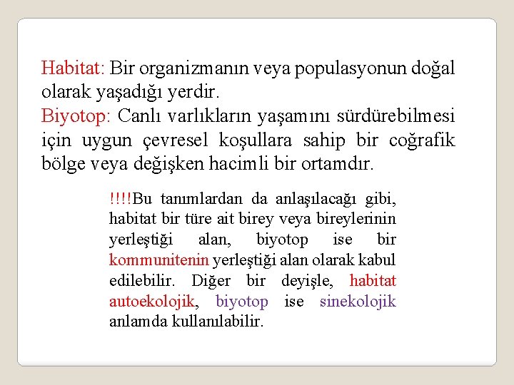 Habitat: Bir organizmanın veya populasyonun doğal olarak yaşadığı yerdir. Biyotop: Canlı varlıkların yaşamını sürdürebilmesi