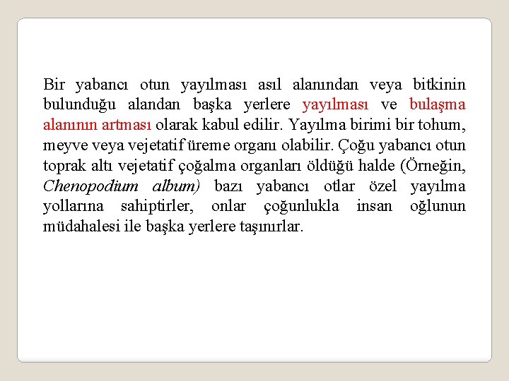 Bir yabancı otun yayılması asıl alanından veya bitkinin bulunduğu alandan başka yerlere yayılması ve
