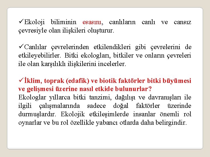 üEkoloji biliminin esasını, canlıların canlı ve cansız çevresiyle olan ilişkileri oluşturur. üCanlılar çevrelerinden etkilendikleri