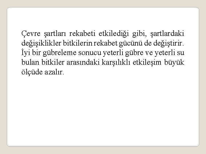 Çevre şartları rekabeti etkilediği gibi, şartlardaki değişiklikler bitkilerin rekabet gücünü de değiştirir. İyi bir